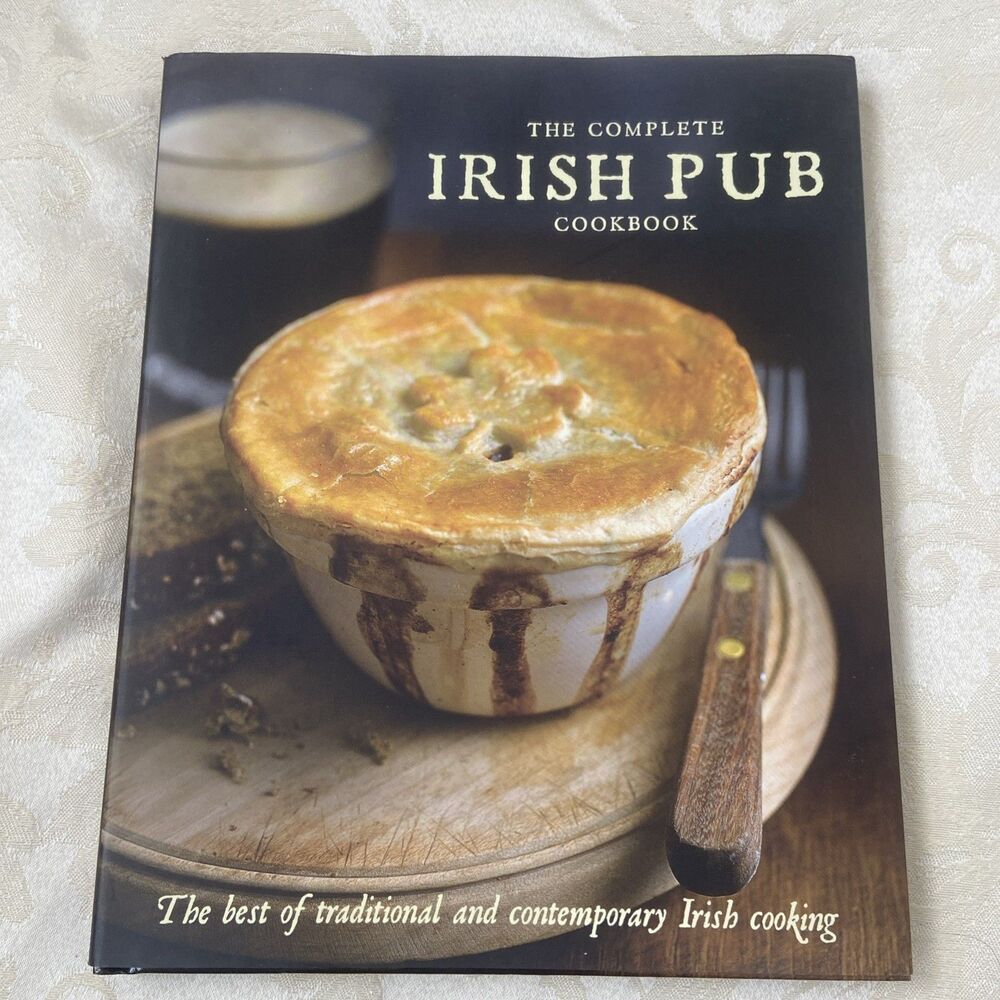 Complete Irish Pub Cookbook : The Best of Traditional and Contemporary Irish...